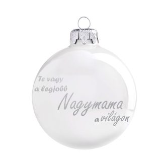   "Te vagy a legjobb Nagymama a világon" üveg karácsonyfadísz 8 cm-es fényes fehér.