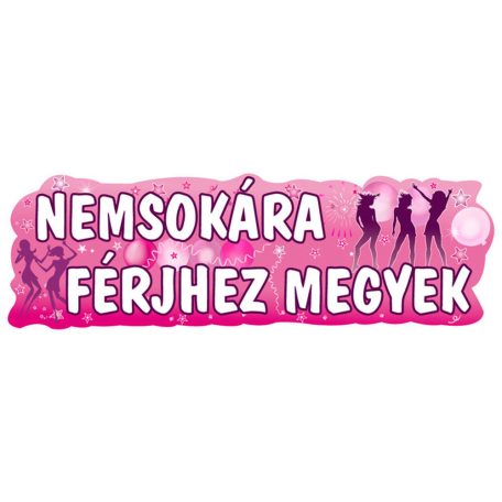 Nemsokára Férjhez Megyek Banner - 90 cm x 27 cm